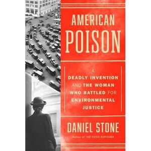 American Poison: A Deadly Invention and the Woman Who Battled for Environmental
